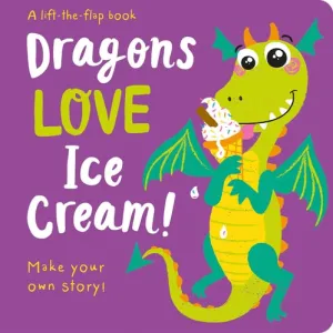 LIFT THE FLAP : DRAGONS LOVE ICE CREAM